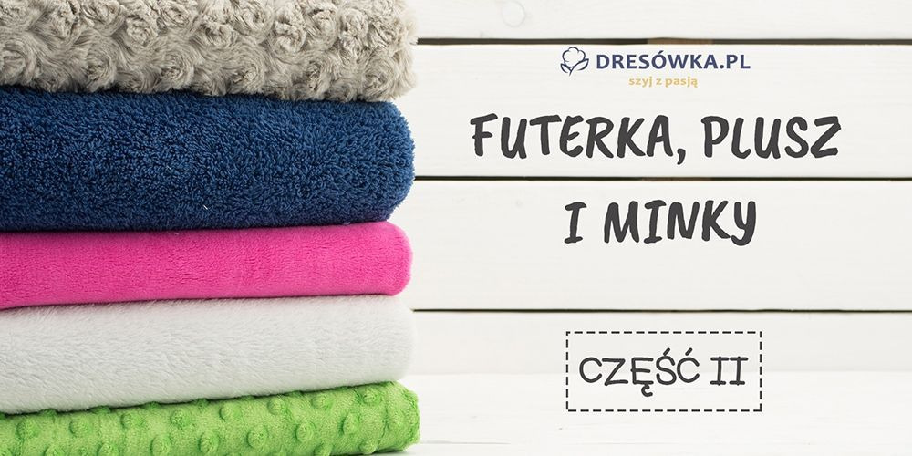 Przewodnik po materiałach - część II Futerka, plusz i minky