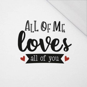 ALL OF ME LOVES ALL OF YOU (BE MY VALENTINE) - PANEL SINGLE JERSEY 50cm x 60cm