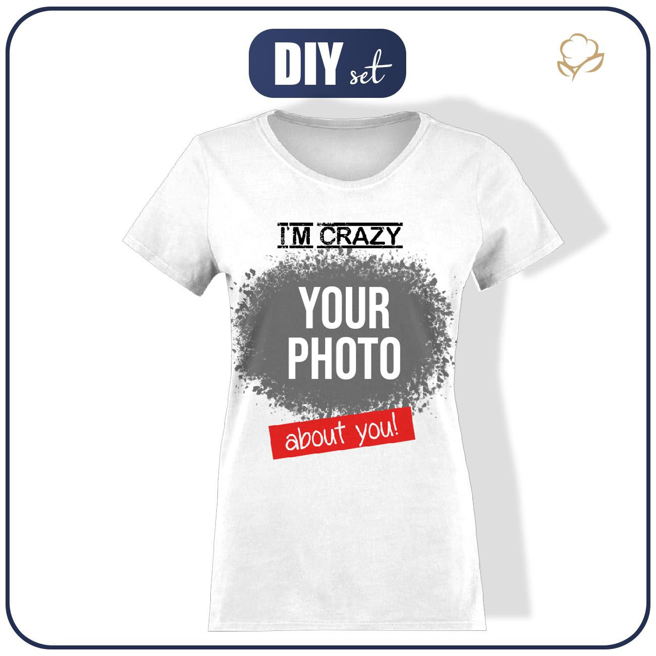 DAMSKI T-SHIRT - I M CRAZY ABOUT YOU - Z WŁASNYM ZDJĘCIEM - ZESTAW DO USZYCIA 