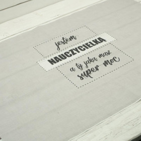 Jestem nauczycielką, a ty jaką masz supermoc? / szary - panel tkanina bawełniana