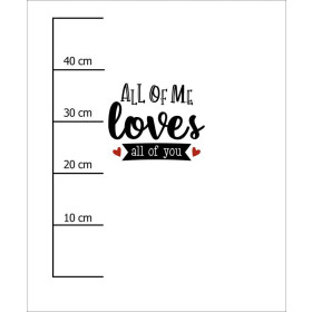 ALL OF ME LOVES ALL OF YOU (BE MY VALENTINE) - panel dzianina pętelkowa 50cm x 60cm