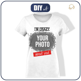 DAMSKI T-SHIRT - I M CRAZY ABOUT YOU - Z WŁASNYM ZDJĘCIEM - ZESTAW DO USZYCIA 