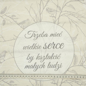 Trzeba mieć wielkie serce, by kształcić małych ludzi / ptaki - panel tkanina bawełniana